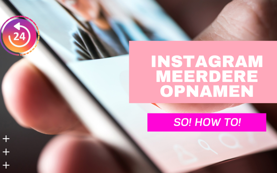 Nieuw van Instagram Stories; Instagram Meerdere opnamen