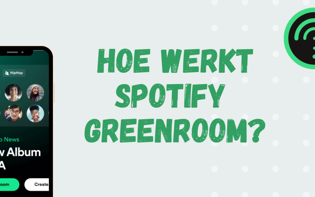 Hoe werkt Spotify Greenroom?