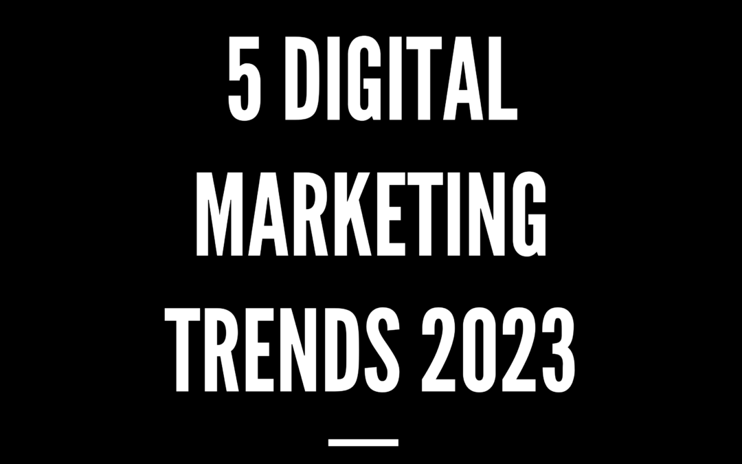 DIGITAL MARKETING TRENDS 2023