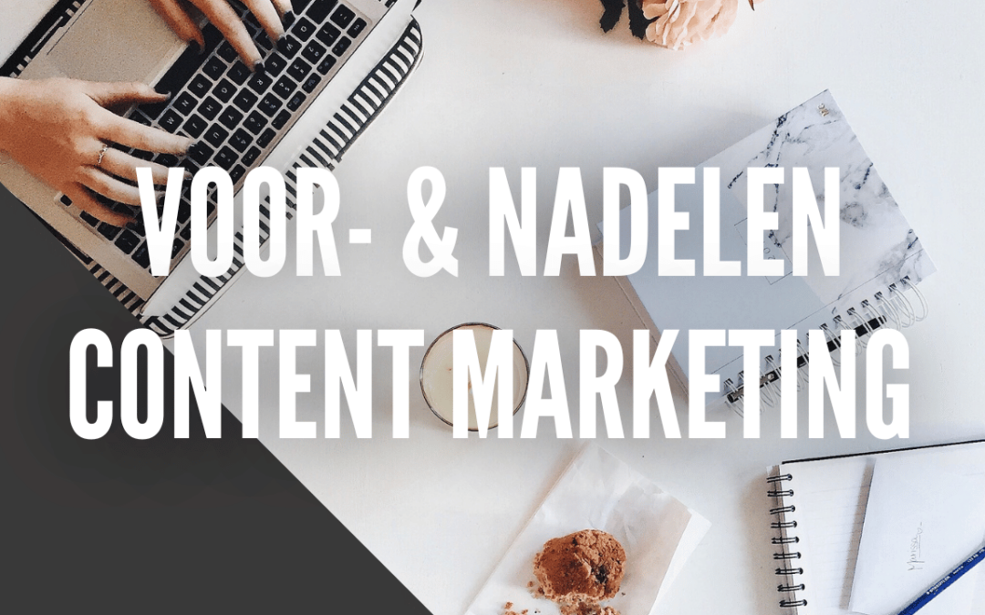 Wat zijn de voor- & nadelen van Content Marketing?